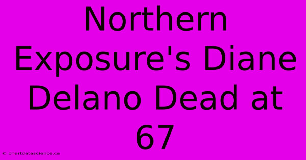 Northern Exposure's Diane Delano Dead At 67