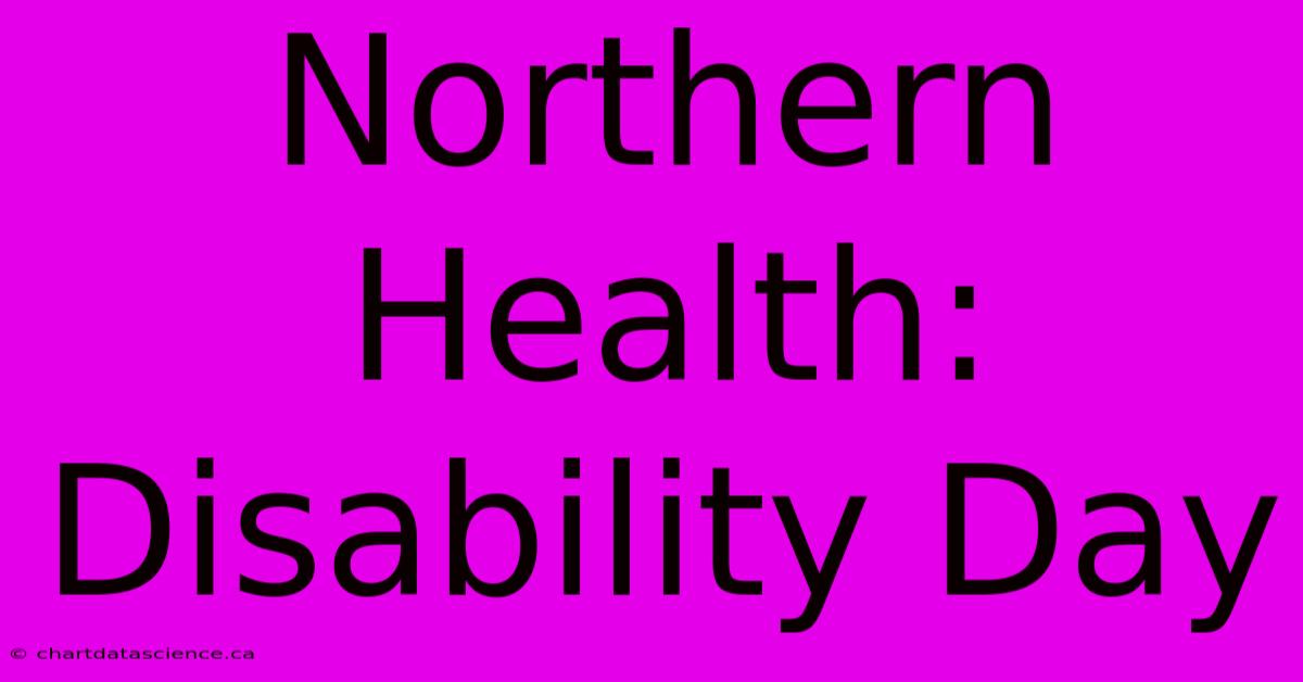 Northern Health: Disability Day