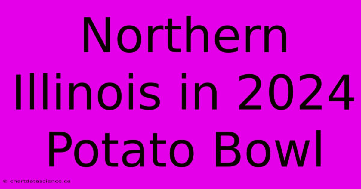 Northern Illinois In 2024 Potato Bowl