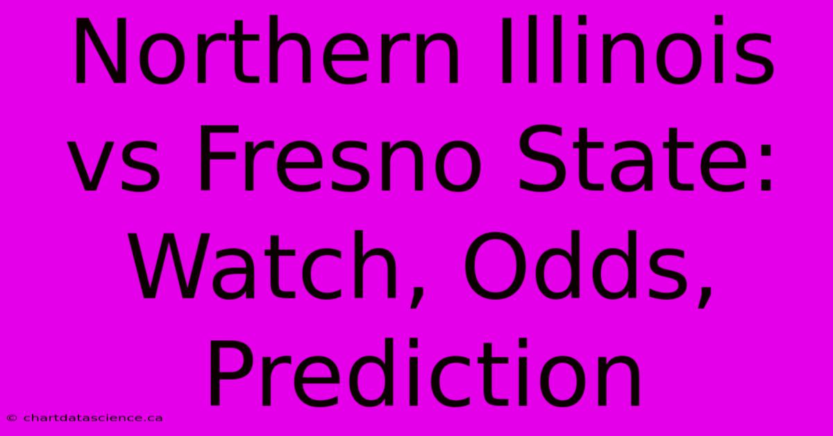 Northern Illinois Vs Fresno State: Watch, Odds, Prediction