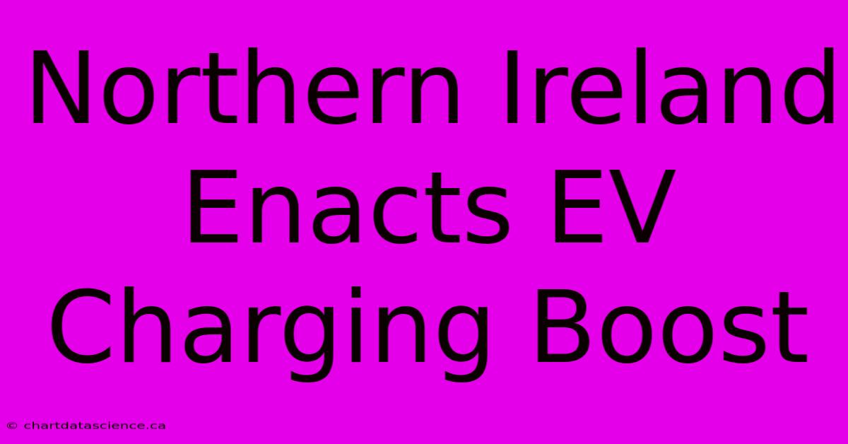 Northern Ireland Enacts EV Charging Boost