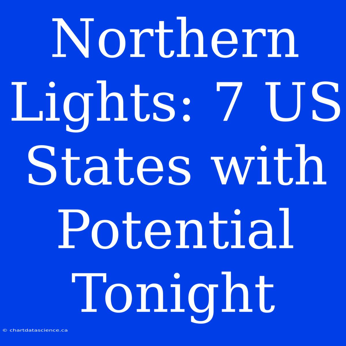 Northern Lights: 7 US States With Potential Tonight