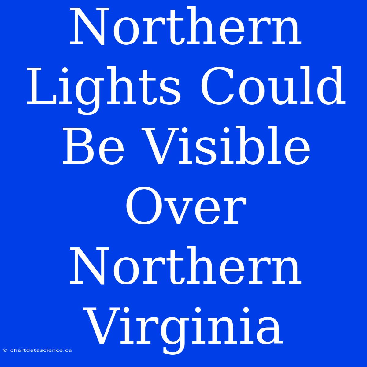 Northern Lights Could Be Visible Over Northern Virginia