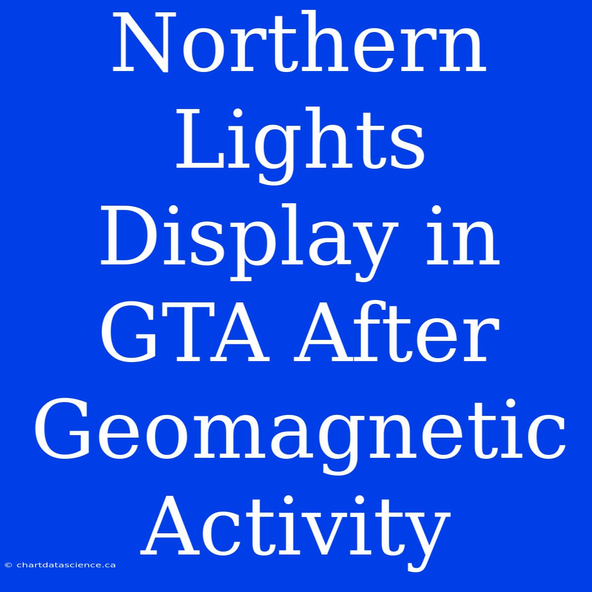 Northern Lights Display In GTA After Geomagnetic Activity