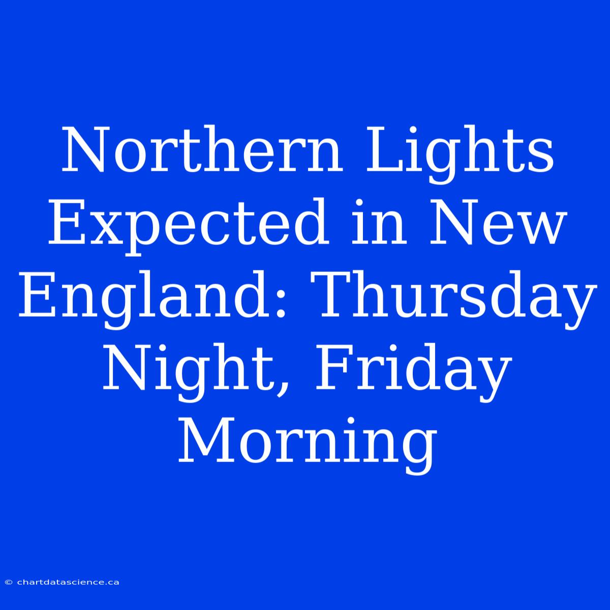 Northern Lights Expected In New England: Thursday Night, Friday Morning