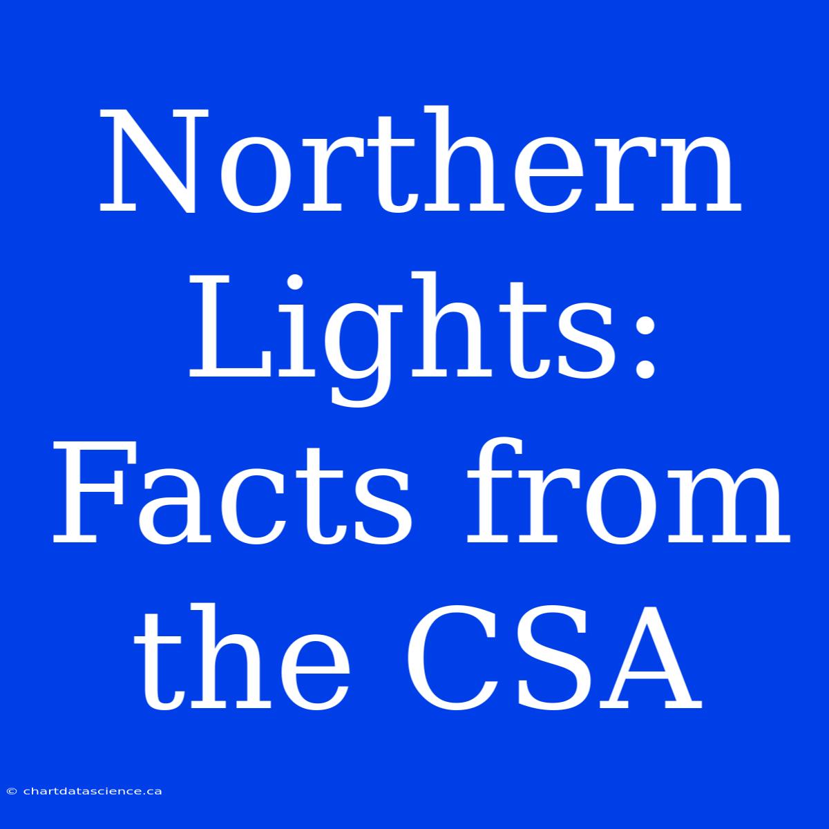 Northern Lights: Facts From The CSA