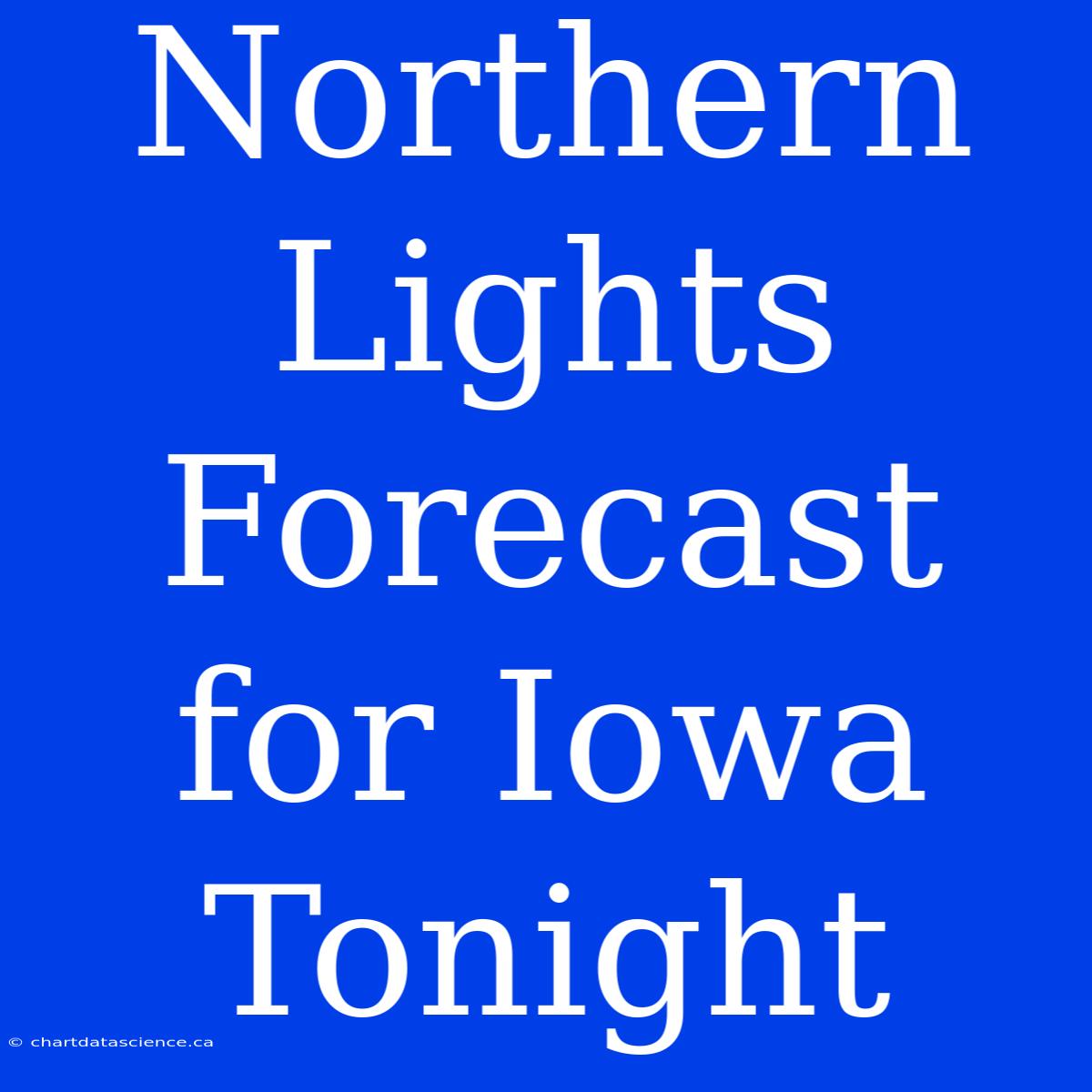 Northern Lights Forecast For Iowa Tonight