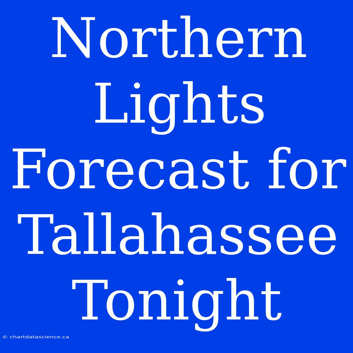 Northern Lights Forecast For Tallahassee Tonight