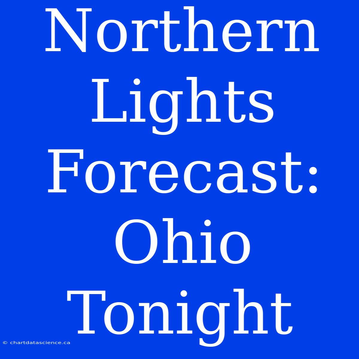 Northern Lights Forecast: Ohio Tonight