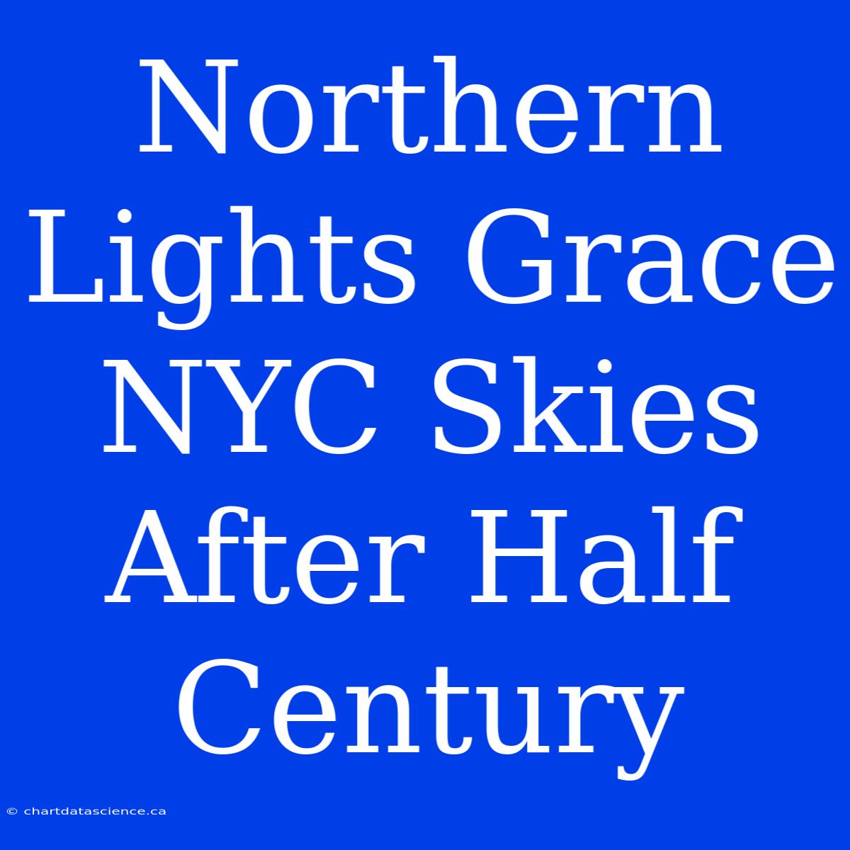 Northern Lights Grace NYC Skies After Half Century