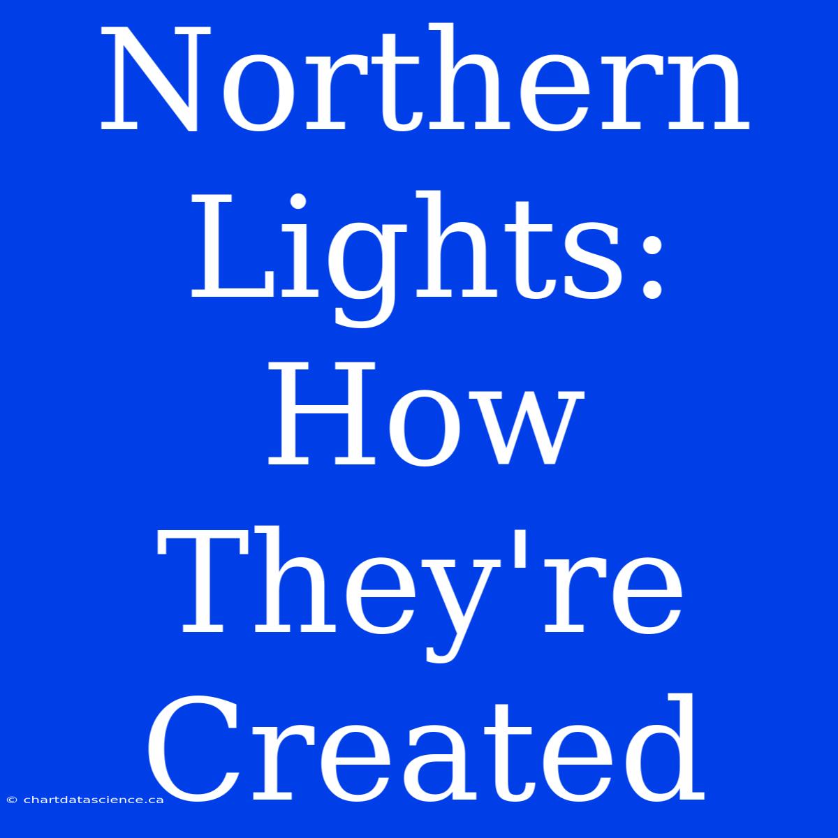 Northern Lights: How They're Created