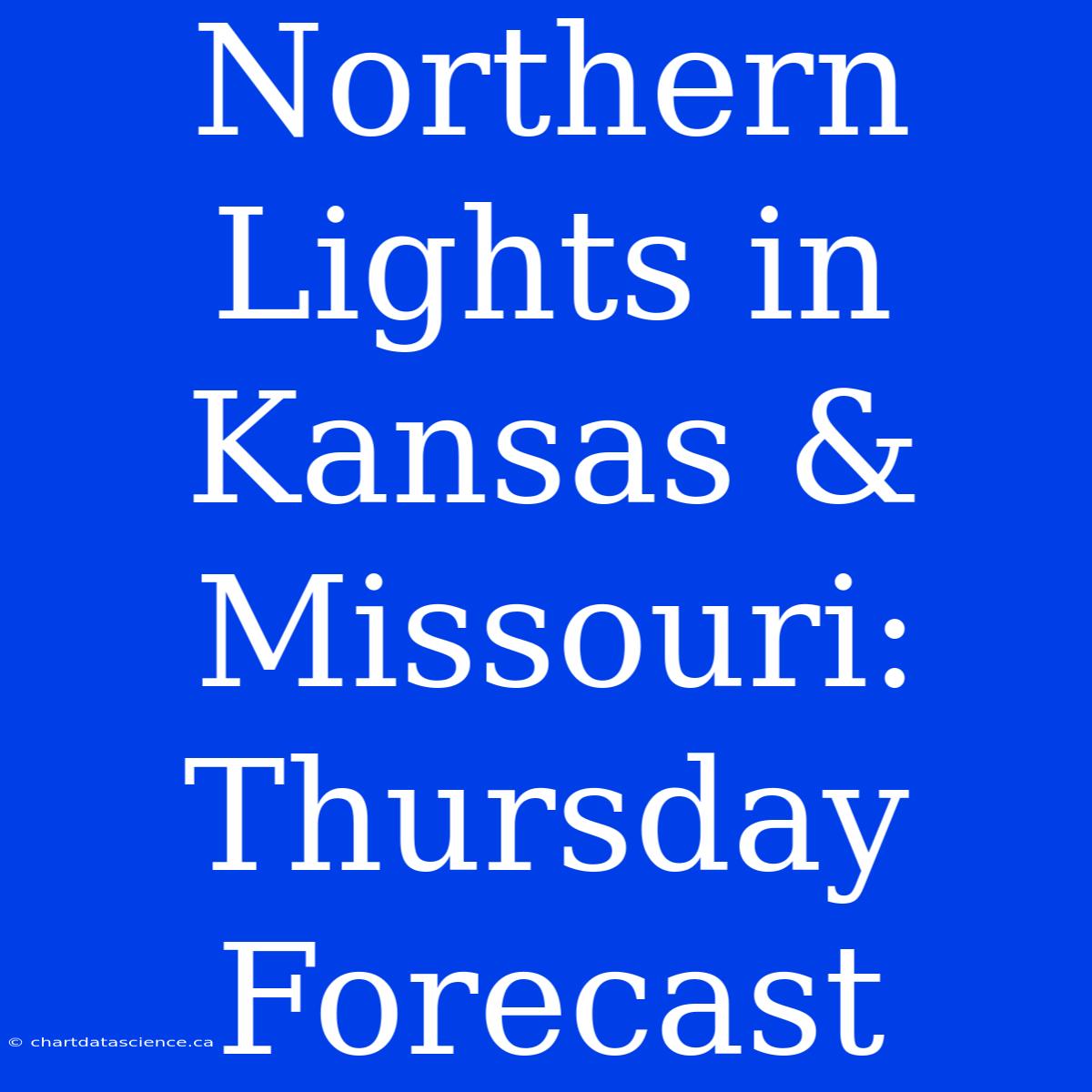 Northern Lights In Kansas & Missouri: Thursday Forecast