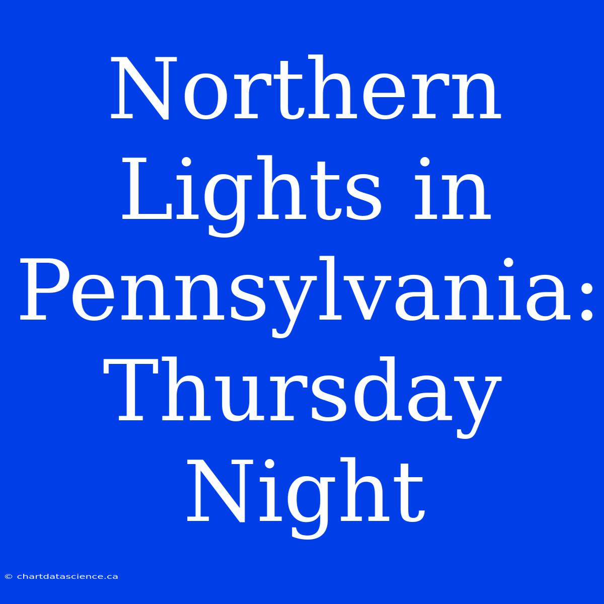 Northern Lights In Pennsylvania: Thursday Night