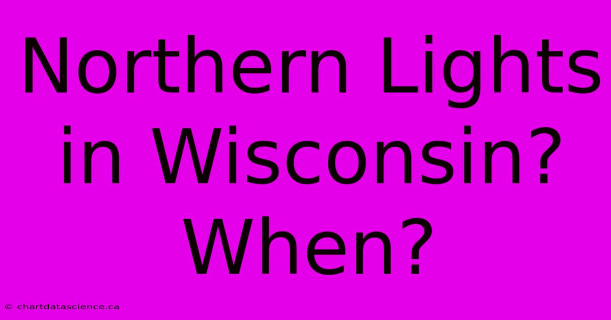 Northern Lights In Wisconsin? When?