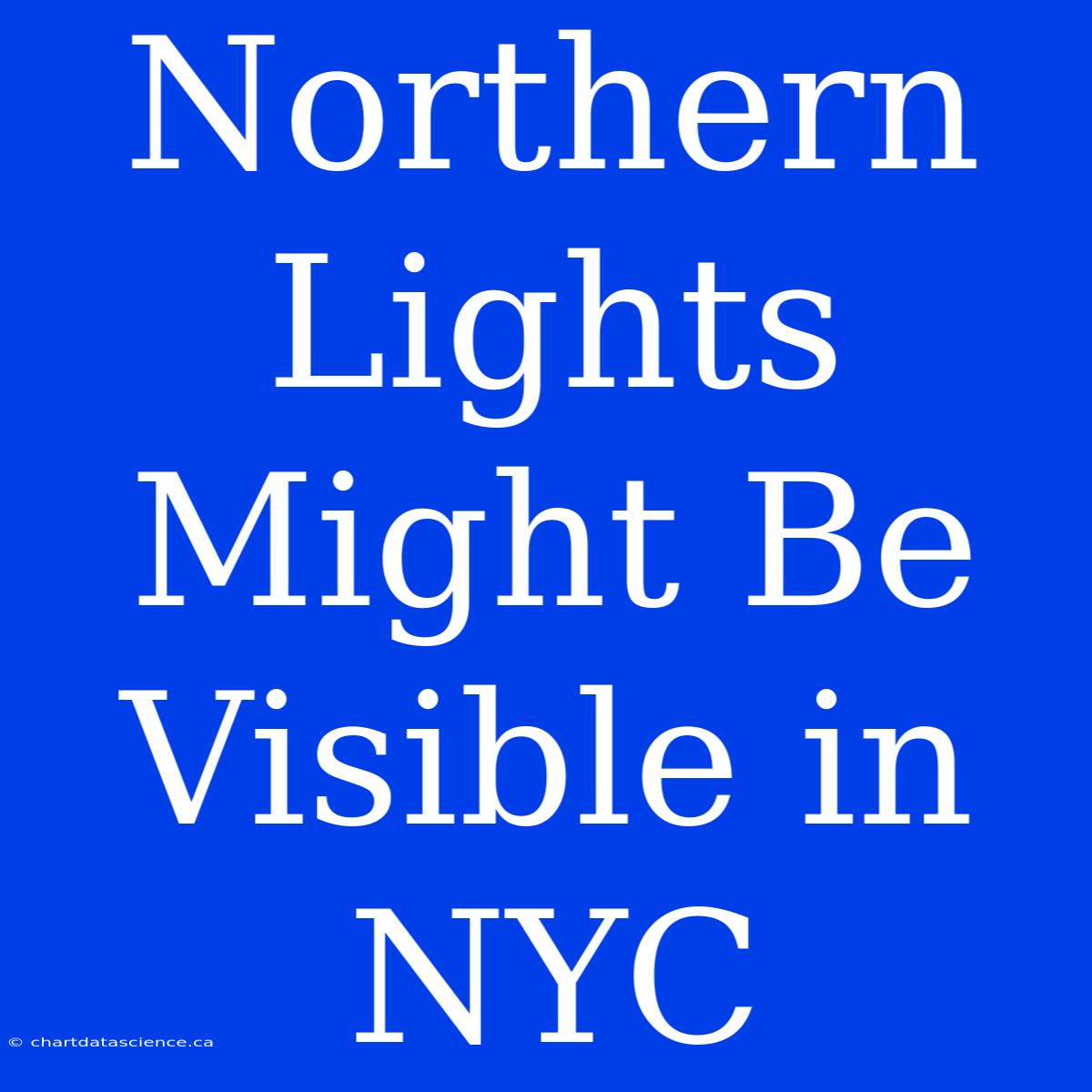 Northern Lights Might Be Visible In NYC