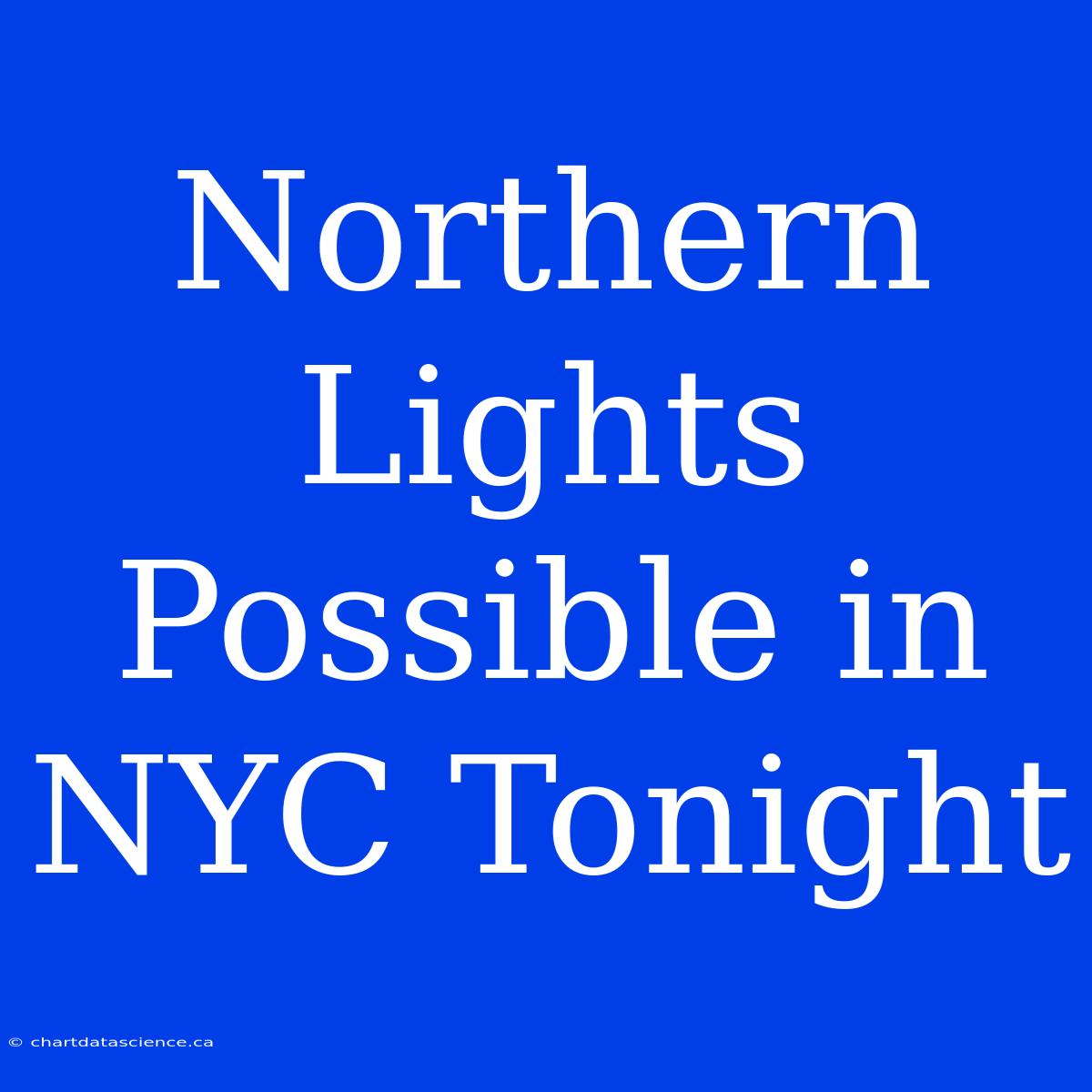 Northern Lights Possible In NYC Tonight