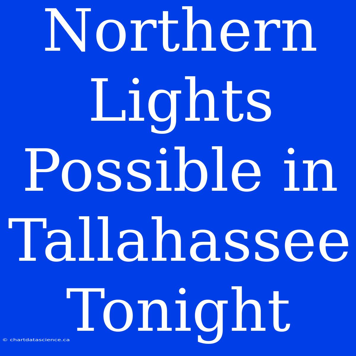 Northern Lights Possible In Tallahassee Tonight