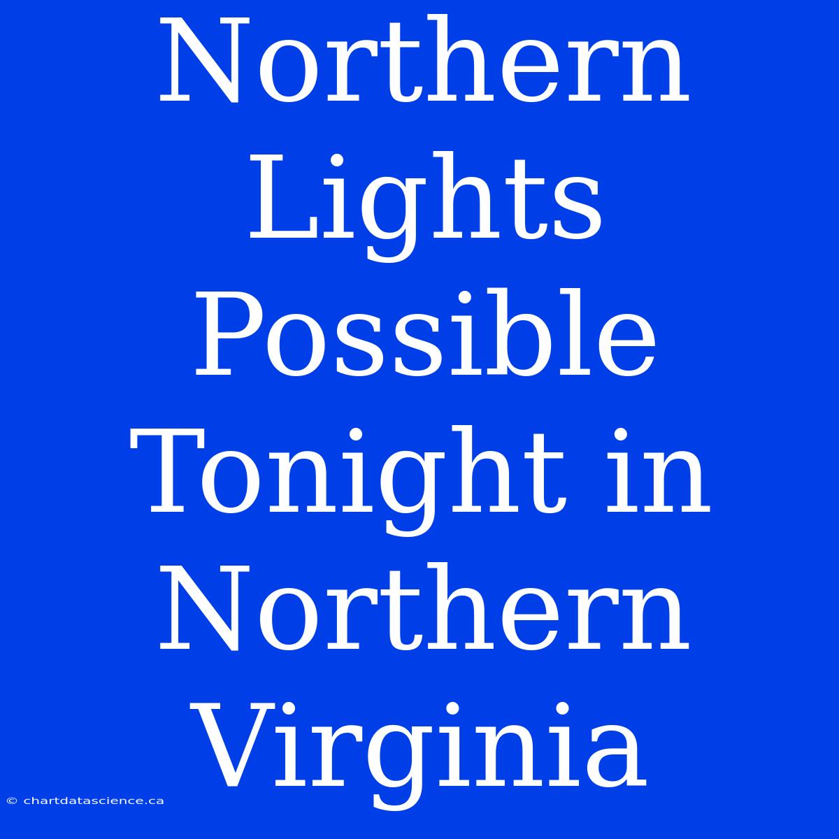 Northern Lights Possible Tonight In Northern Virginia