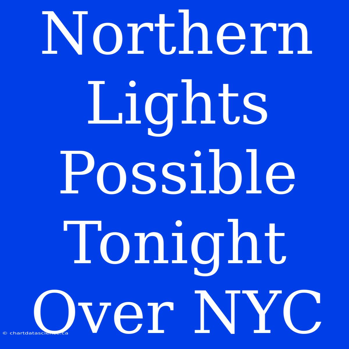 Northern Lights Possible Tonight Over NYC