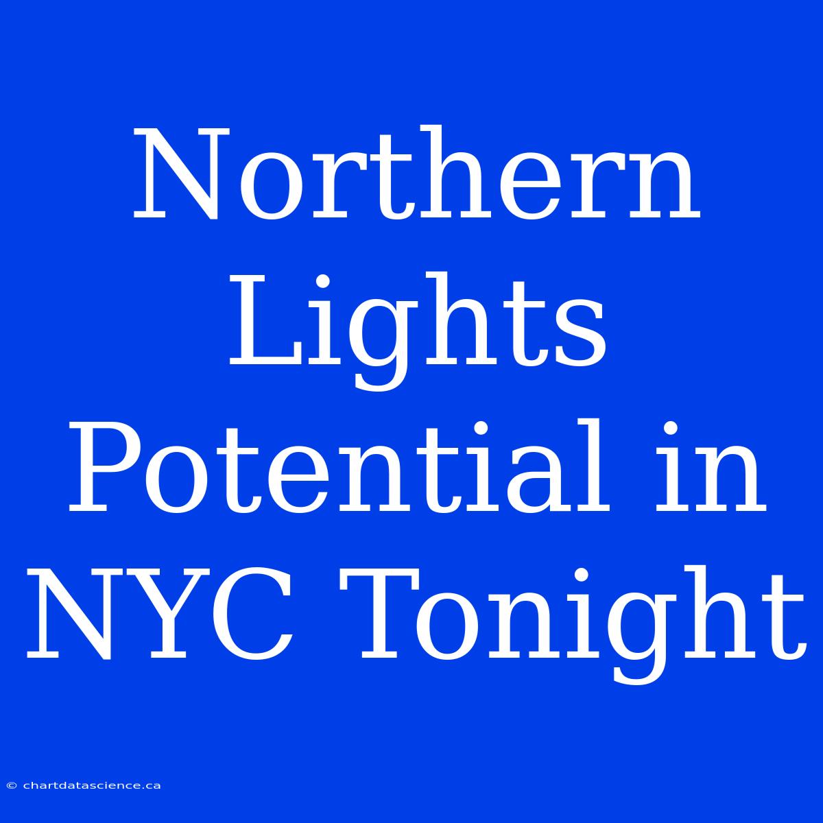 Northern Lights Potential In NYC Tonight