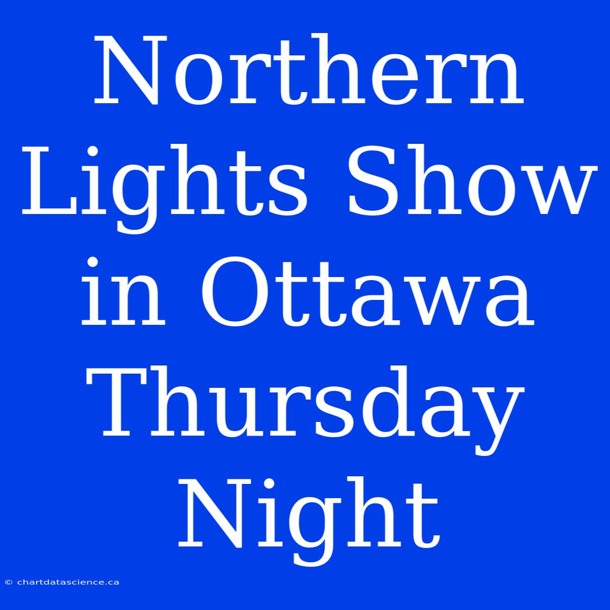 Northern Lights Show In Ottawa Thursday Night