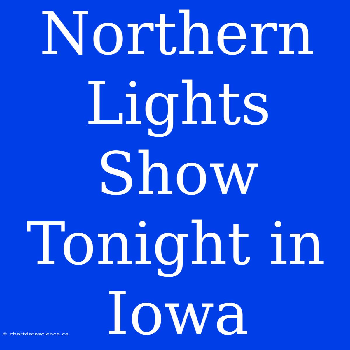 Northern Lights Show Tonight In Iowa