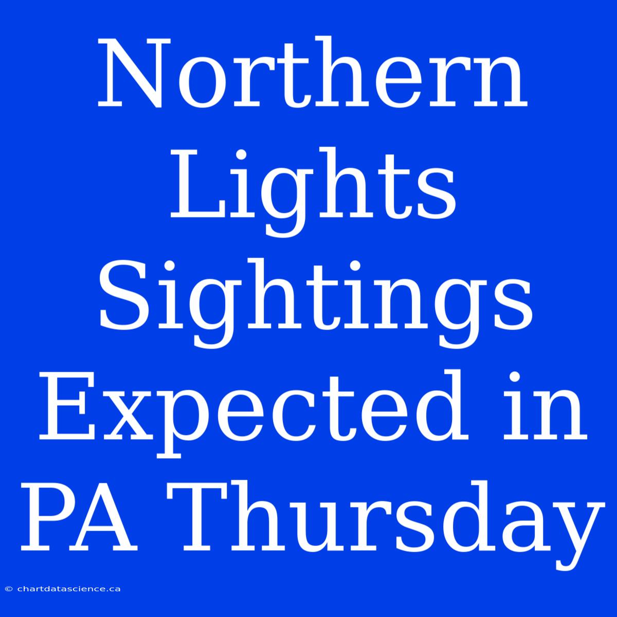 Northern Lights Sightings Expected In PA Thursday