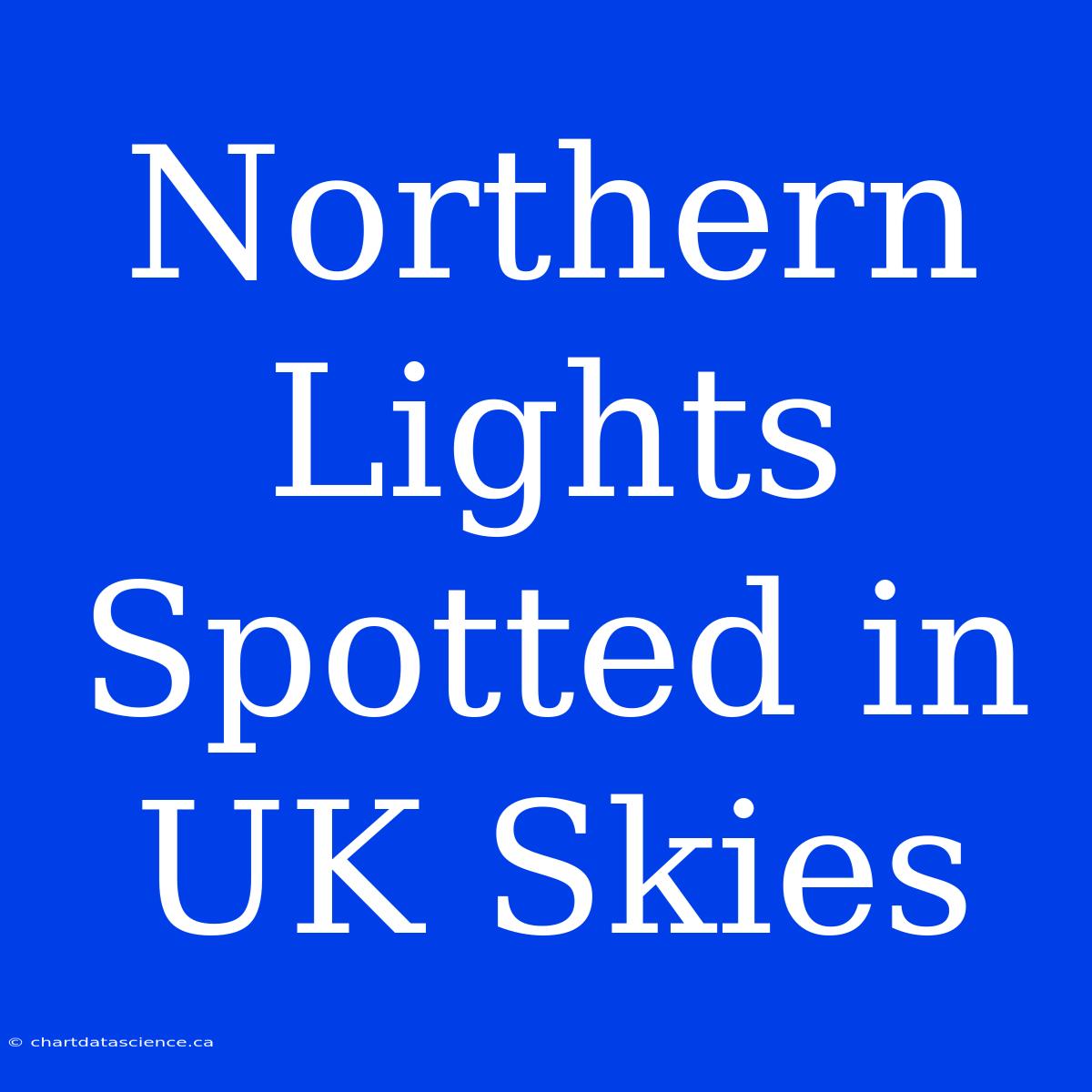 Northern Lights Spotted In UK Skies