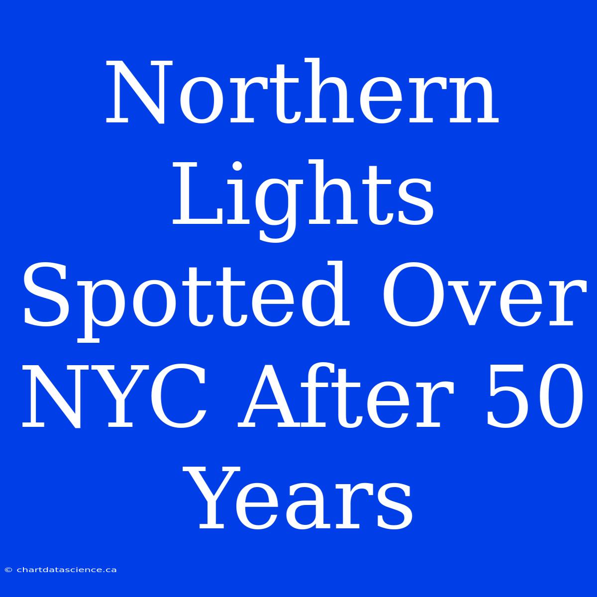 Northern Lights Spotted Over NYC After 50 Years