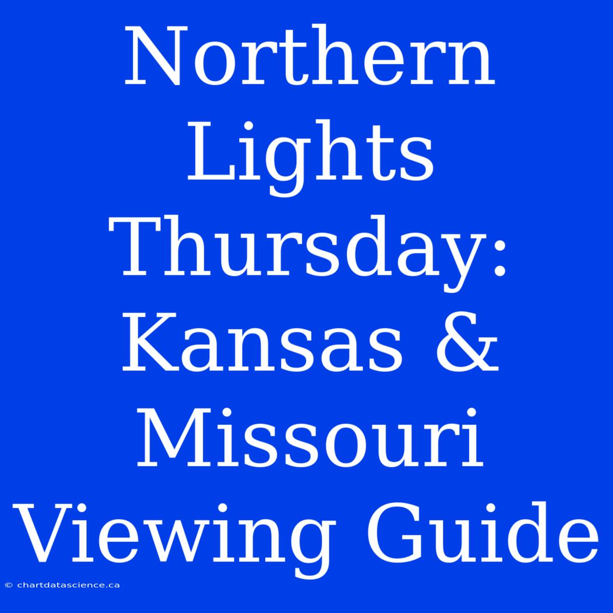 Northern Lights Thursday: Kansas & Missouri Viewing Guide