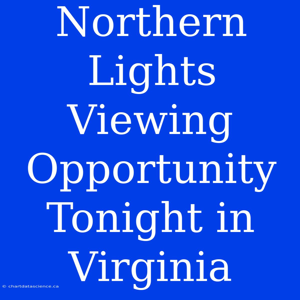 Northern Lights Viewing Opportunity Tonight In Virginia