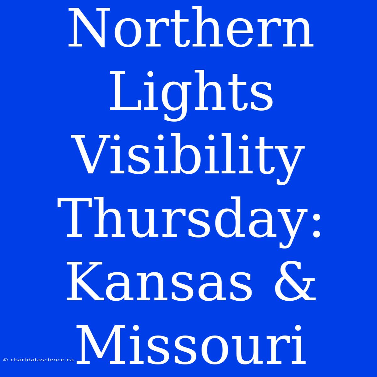 Northern Lights Visibility Thursday: Kansas & Missouri