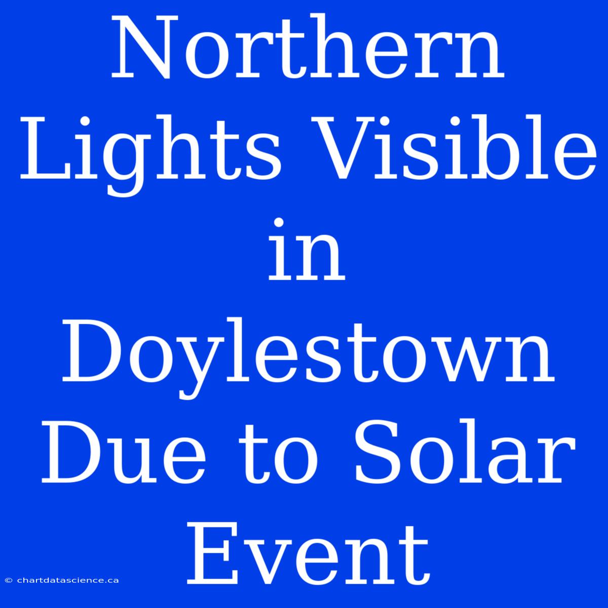 Northern Lights Visible In Doylestown Due To Solar Event