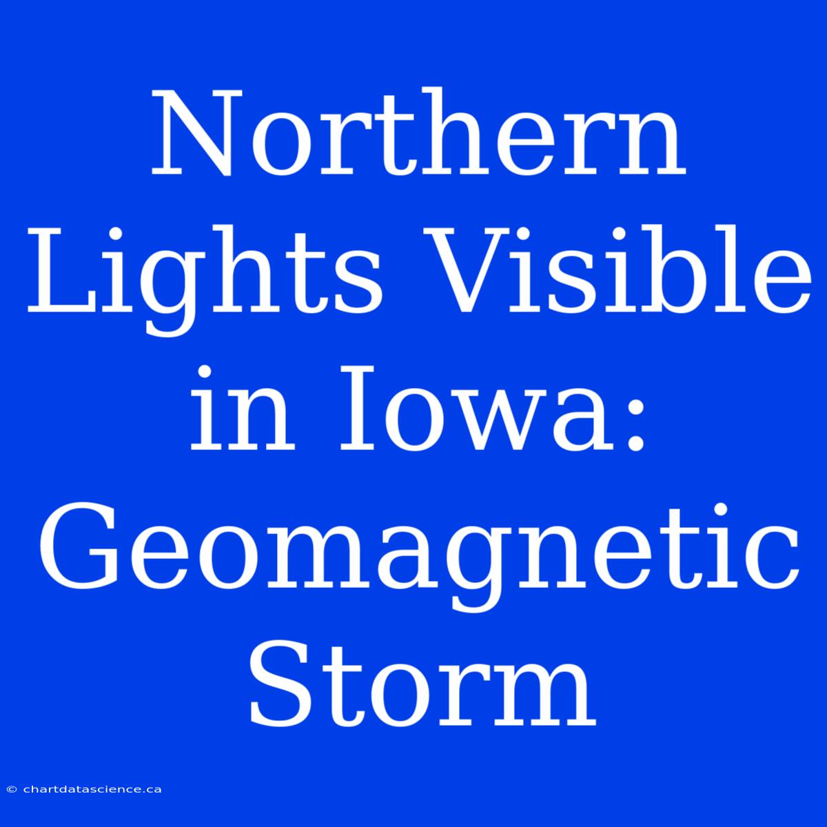 Northern Lights Visible In Iowa: Geomagnetic Storm