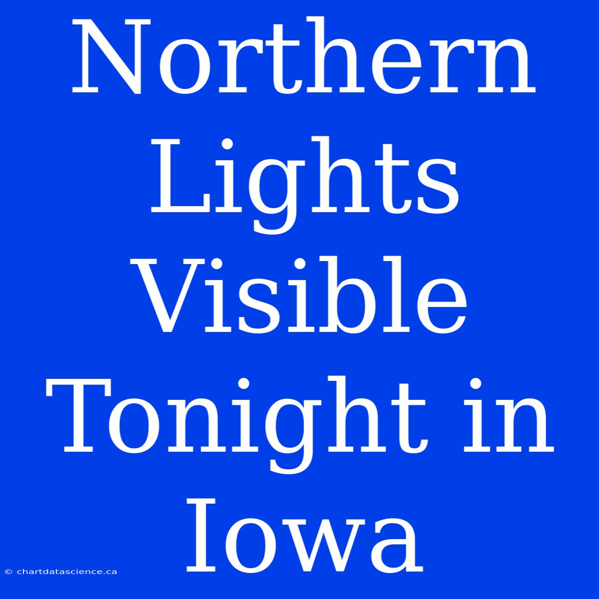 Northern Lights Visible Tonight In Iowa