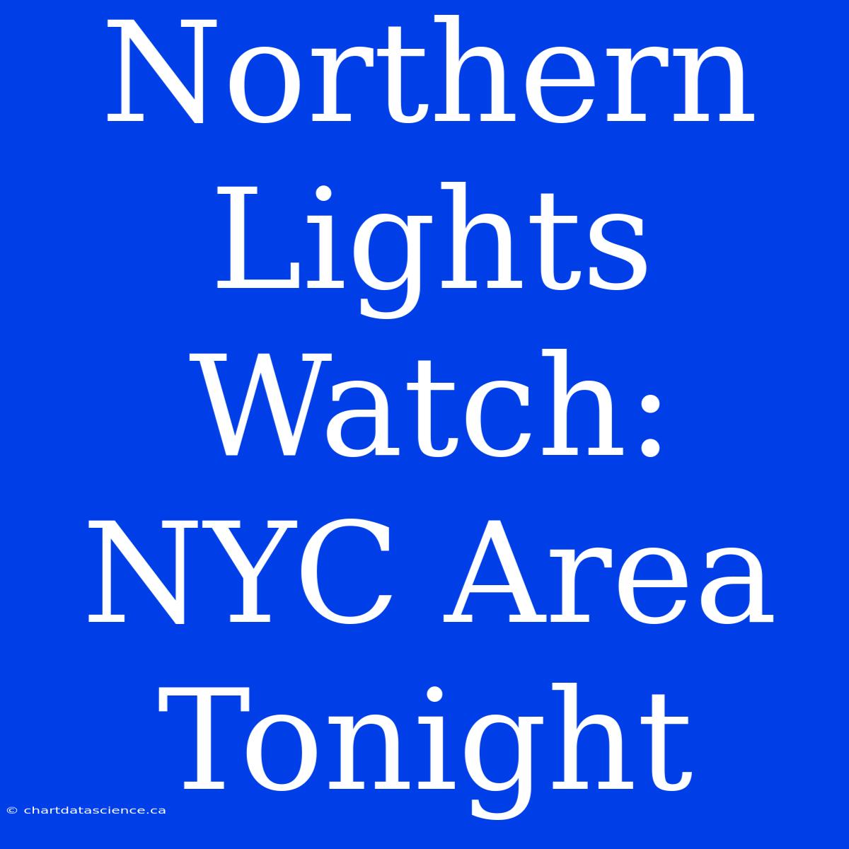 Northern Lights Watch: NYC Area Tonight