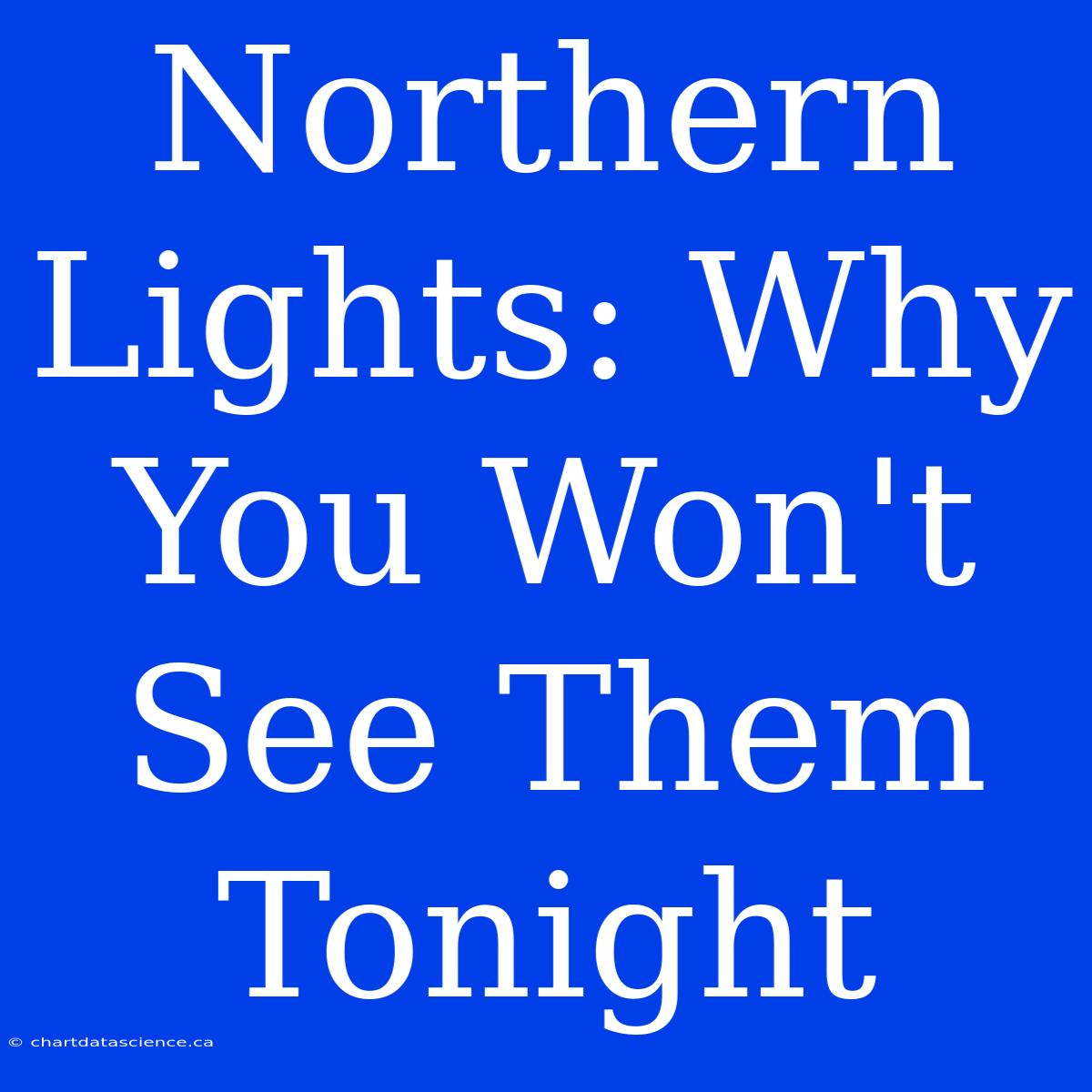 Northern Lights: Why You Won't See Them Tonight