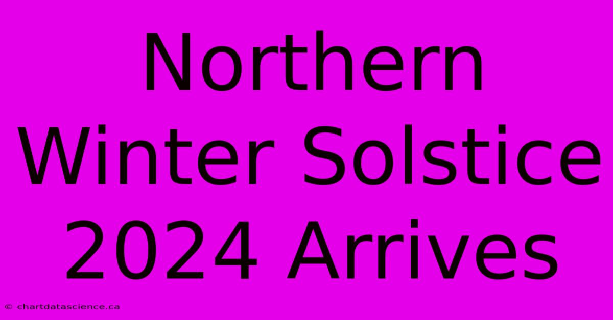 Northern Winter Solstice 2024 Arrives