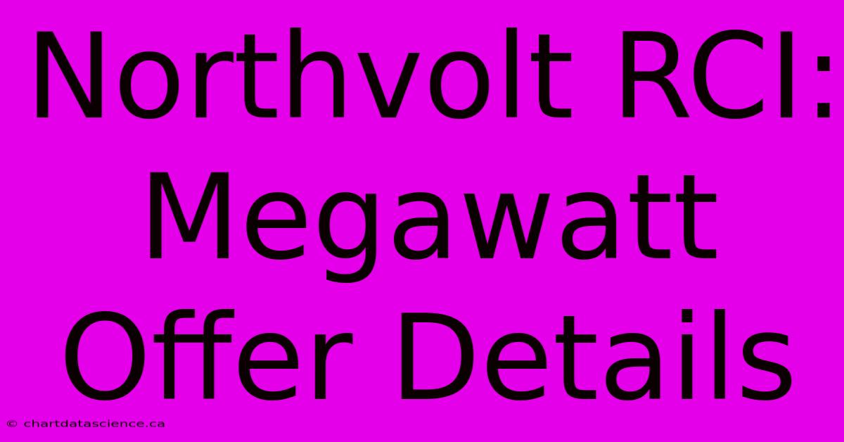 Northvolt RCI: Megawatt Offer Details