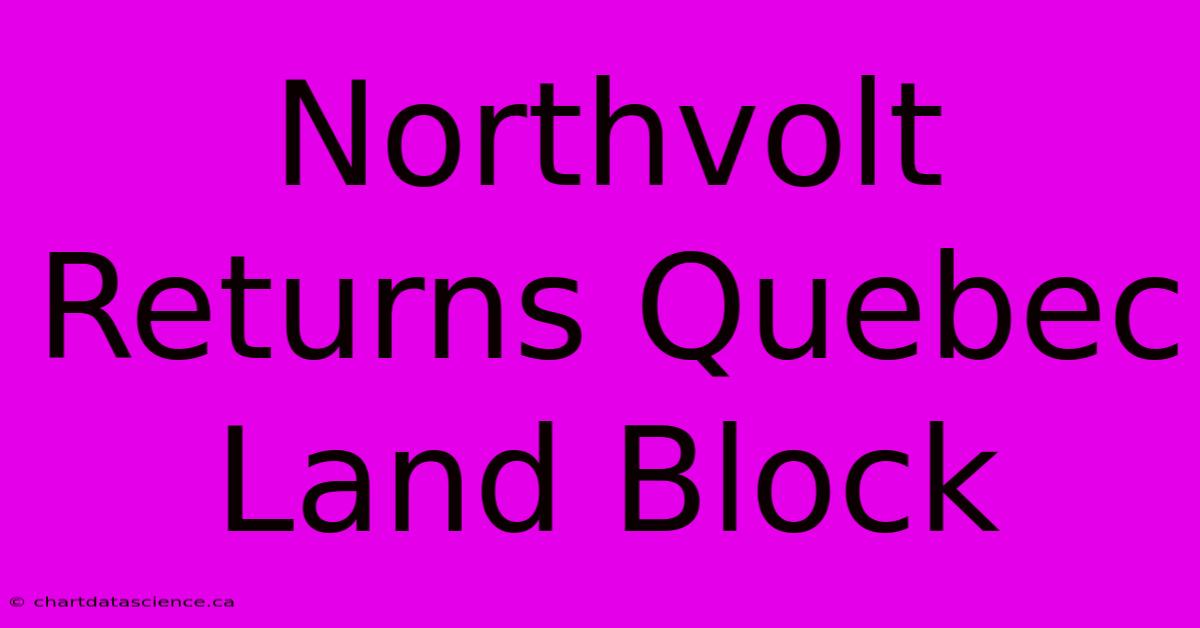 Northvolt Returns Quebec Land Block