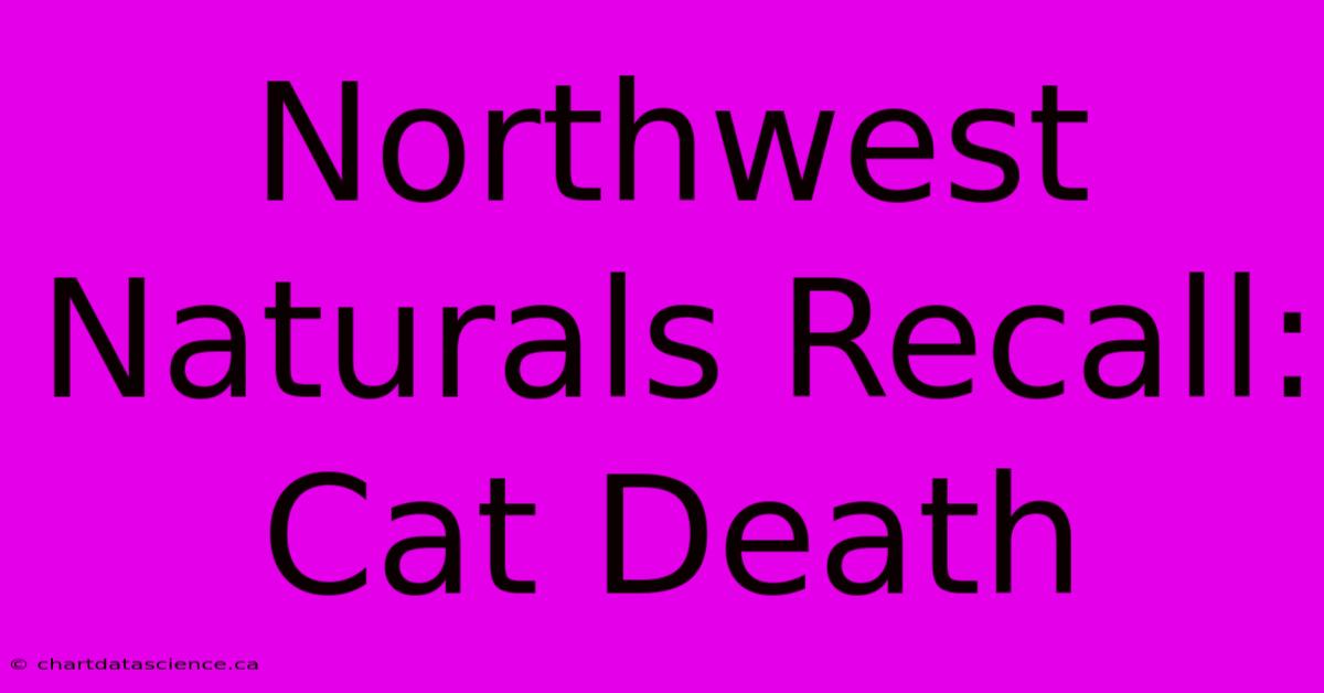 Northwest Naturals Recall: Cat Death