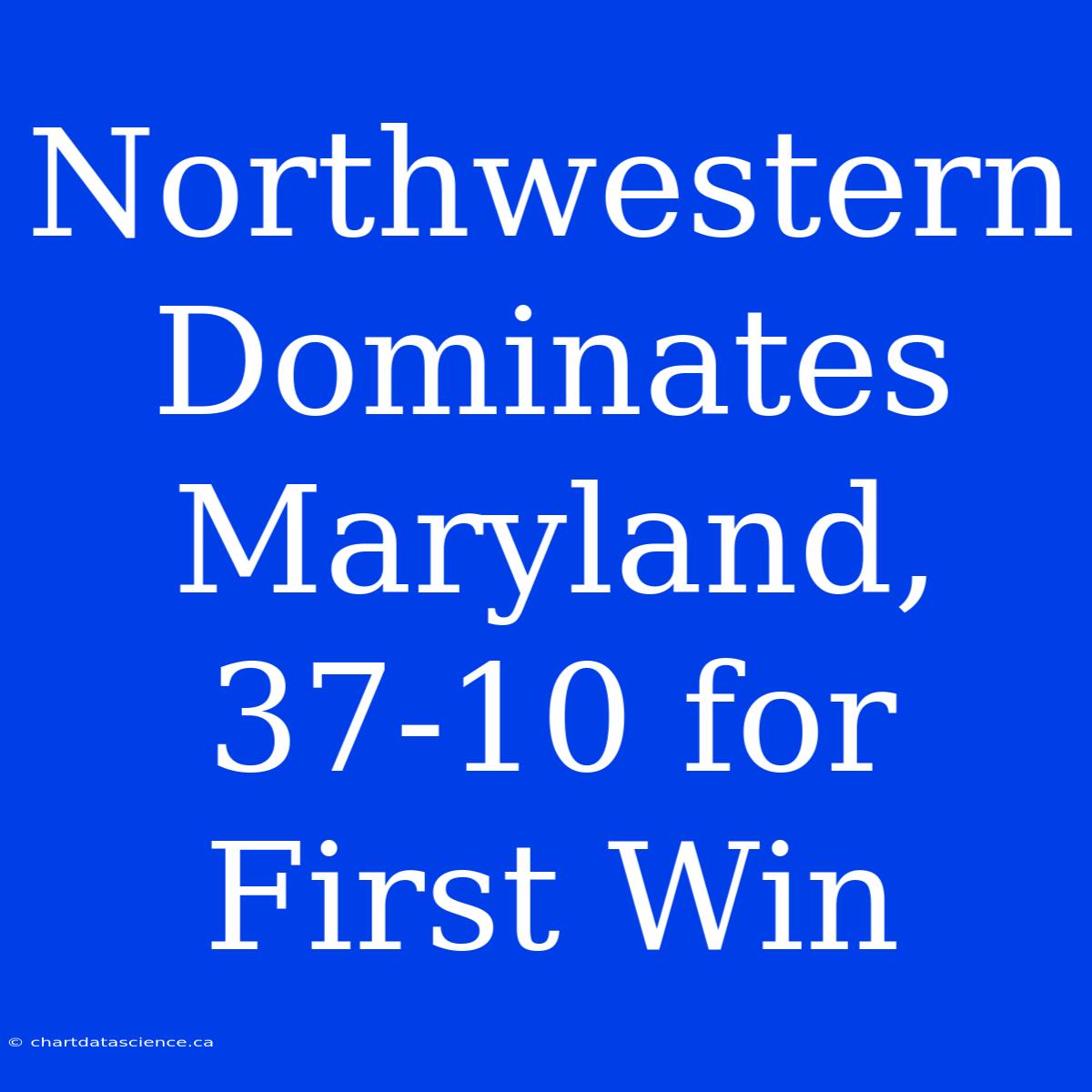 Northwestern Dominates Maryland, 37-10 For First Win