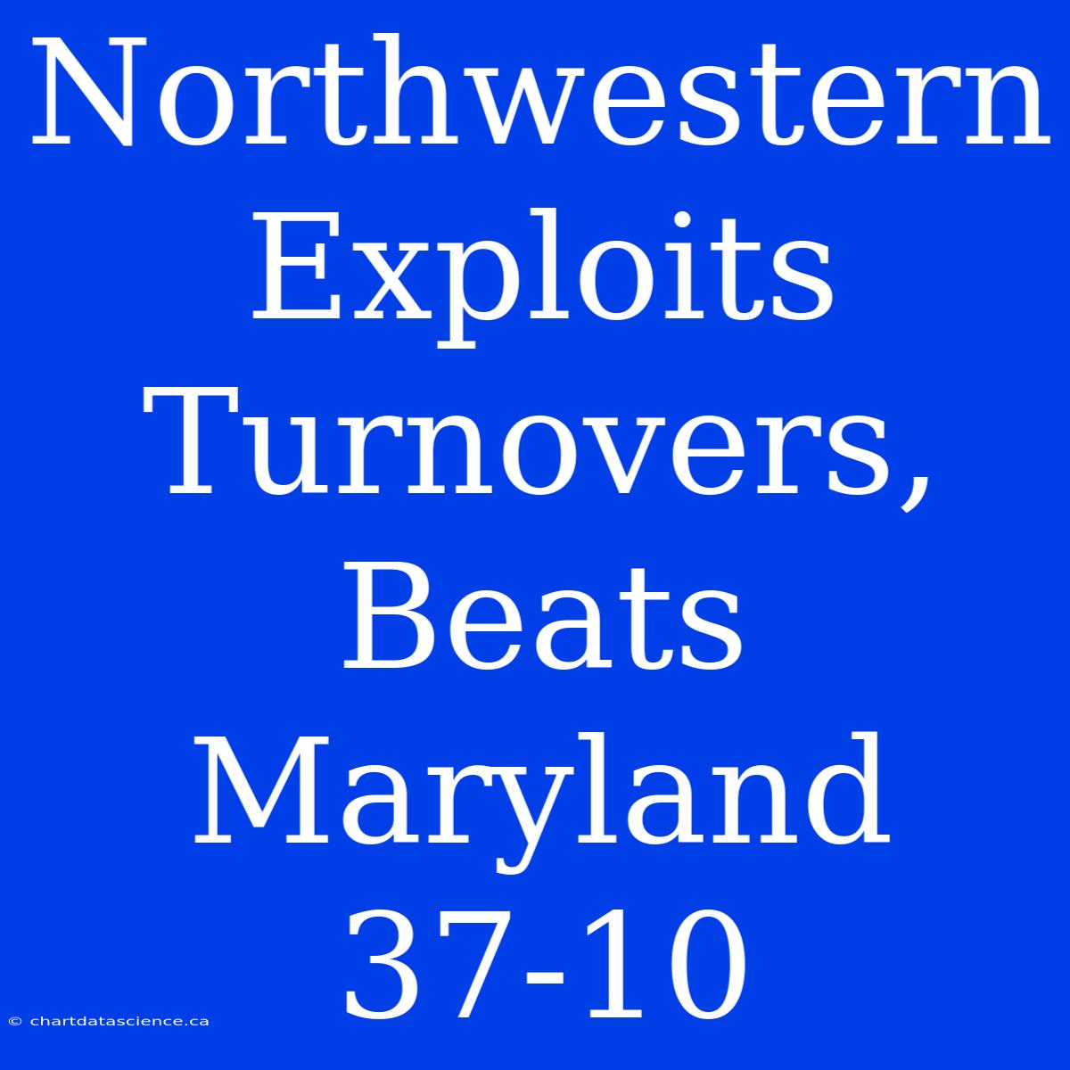 Northwestern Exploits Turnovers, Beats Maryland 37-10