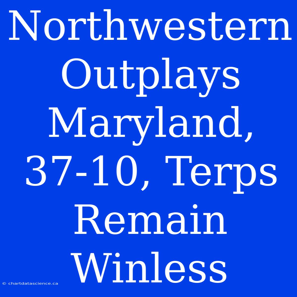 Northwestern Outplays Maryland, 37-10, Terps Remain Winless