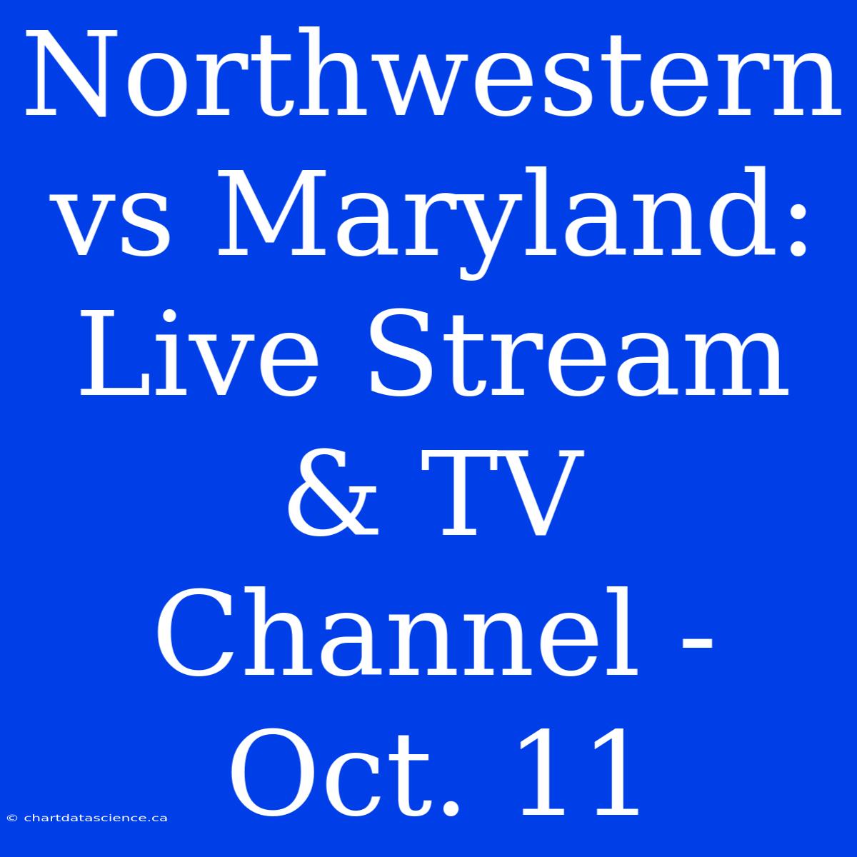 Northwestern Vs Maryland: Live Stream & TV Channel - Oct. 11