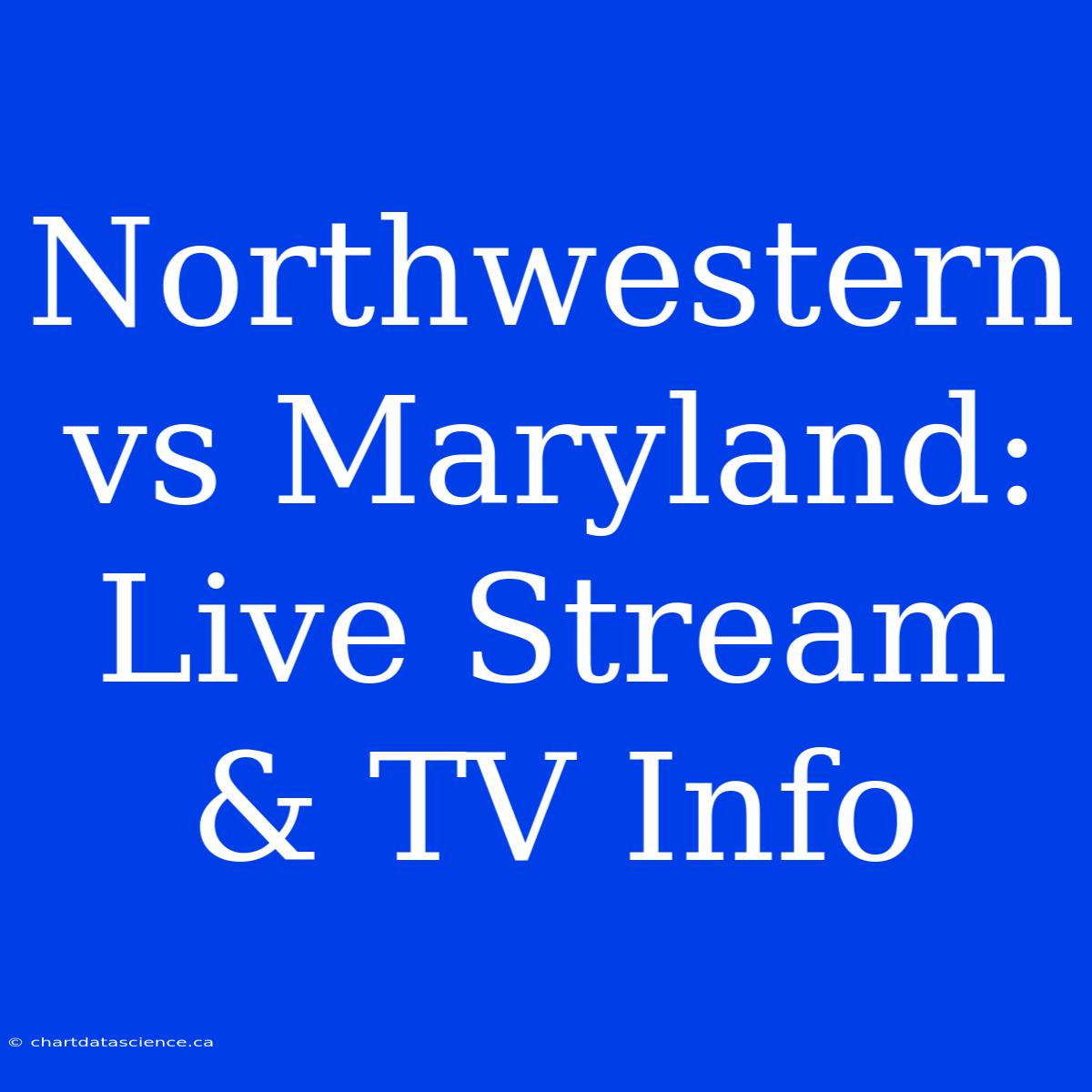 Northwestern Vs Maryland: Live Stream & TV Info