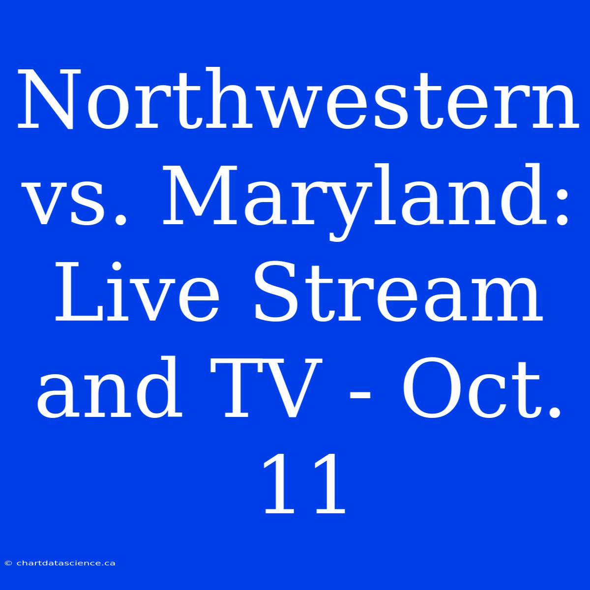 Northwestern Vs. Maryland: Live Stream And TV - Oct. 11