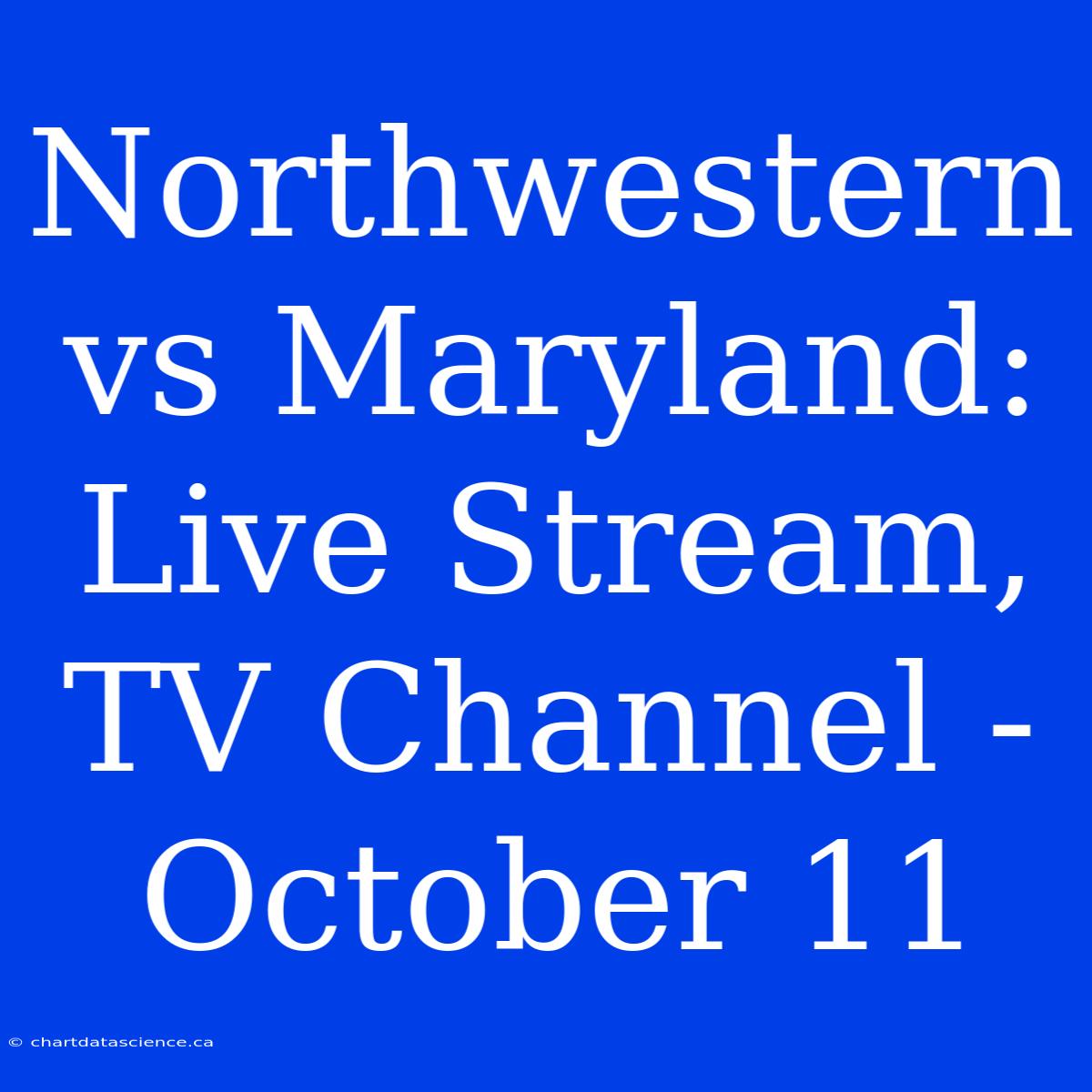 Northwestern Vs Maryland: Live Stream, TV Channel - October 11