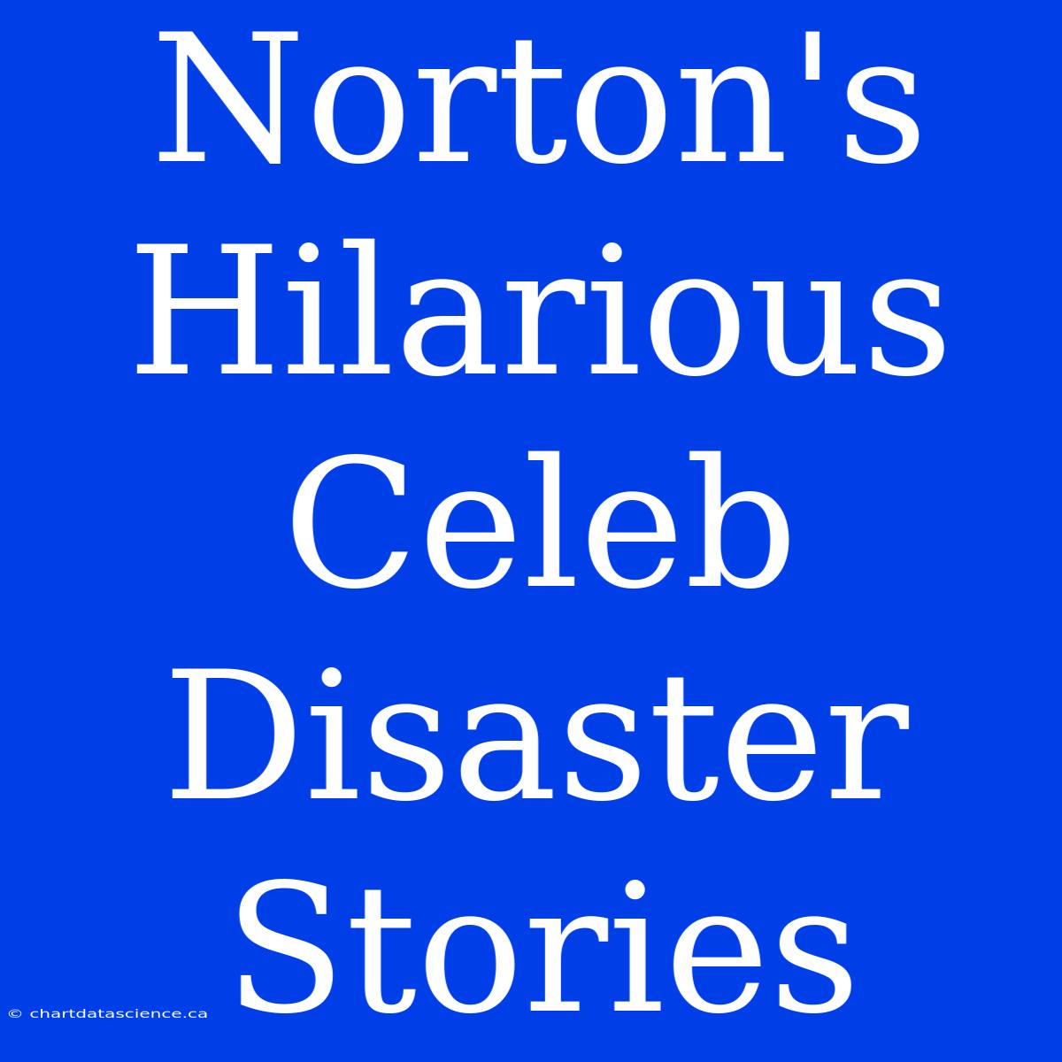 Norton's Hilarious Celeb Disaster Stories