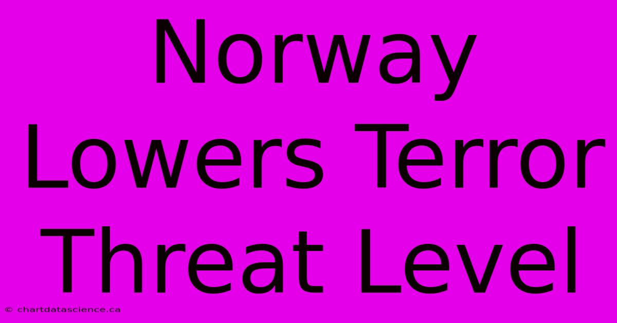 Norway Lowers Terror Threat Level